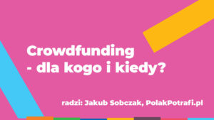 Ekspert radzi: Crowdfunding – dla kogo i kiedy?